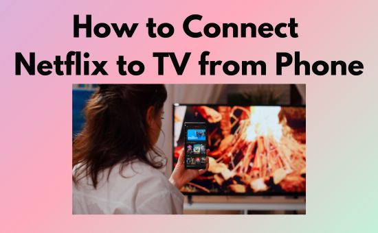 connect netflix to tv from phone