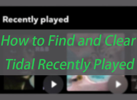 how to find and clear tidal recently played