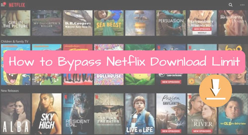 bypass netflix download limit