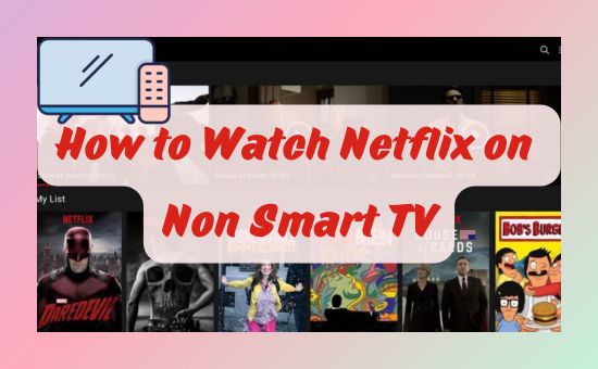 how to watch netflix on non smart tv